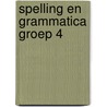 Spelling en Grammatica Groep 4 by Unknown