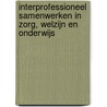 Interprofessioneel samenwerken in zorg, welzijn en onderwijs door Yvonne van Zaalen