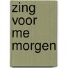 Zing voor me morgen door Deniz Kuypers