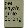 Oei! Kaya's grote sprong door Oei, ik groei!