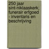 250 jaar Sint-Niklaaskerk; funerair erfgoed - inventaris en beschrijving door Jan Van Melis