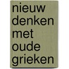 Nieuw denken met oude Grieken by Paulien 'T. Hoen