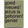 Goed nieuws! Jezus is geboren! geniet by Glenys Nellist