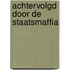 Achtervolgd door de staatsmaffia
