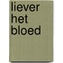 Liever het bloed