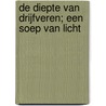 De diepte van drijfveren; een soep van licht door José Smit