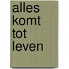 Alles komt tot leven by Anh Do