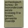 Archeologisch bureau- en booronderzoek Eerste Kruisweg 9 te Fijnaart, gemeente Moerdijk door K.A. Hebinck