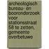 Archeologisch bureau- en booronderzoek voor Stationsstraat 58 te Zetten, gemeente Overbetuwe