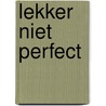 Lekker niet perfect by Mirjam Aarts
