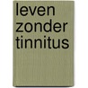 Leven zonder tinnitus door Onbekend