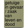 Getuige in gevaar / Zaak van leven en dood door Tyler Anne Snell