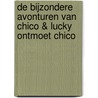 De bijzondere avonturen van Chico & Lucky ontmoet Chico by Alexander Kastelijn