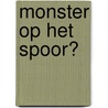 Monster op het spoor? by Esther van Lieshout