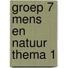 groep 7 mens en natuur thema 1 door Onbekend