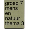 groep 7 mens en natuur thema 3 door Onbekend