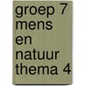 groep 7 mens en natuur thema 4 door Onbekend