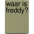 Waar is Freddy?