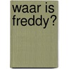 Waar is Freddy? by Bram Keizerwaard