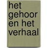 Het Gehoor en Het Verhaal by Jeroen Corduwener