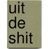 Uit de shit
