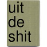 Uit de shit by Thomas Oudman