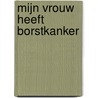 Mijn vrouw heeft borstkanker door Paul Neijhoft