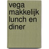 VEGA MAKKELIJK LUNCH EN DINER door Onbekend