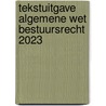 Tekstuitgave Algemene wet bestuursrecht 2023 door Onbekend
