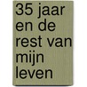 35 jaar en de rest van mijn leven by Dennis van Elten