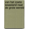 Van het zoete Waasland naar de grote wereld door Karel Michiels