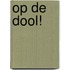 Op de dool!