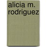 Alicia M. Rodriguez door Sandra Westein