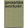 Gevaarlijke avonturen door Anton Quintana