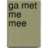 Ga met me mee