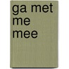 Ga met me mee by Becky Wade