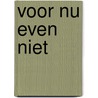 Voor nu even niet door Nelleke Haverhals