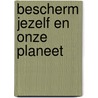 Bescherm jezelf en onze planeet by Dr. Peter A.J. Holst