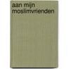 Aan mijn moslimvrienden by Anise Behnam