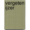Vergeten ijzer by Jan Willem van Vliet