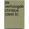 De verhoogde Christus (deel B) door SamuëL. Rutherford