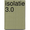 Isolatie 3.0 by Eddy Cruysberghs