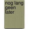 Nog lang geen later door Kees Spiering