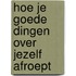 Hoe je goede dingen over jezelf afroept