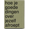 Hoe je goede dingen over jezelf afroept by Kelly Batist