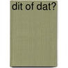 Dit of dat? by Laura Van Bouchout