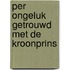 Per ongeluk getrouwd met de kroonprins