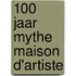 100 Jaar Mythe Maison d'Artiste