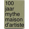 100 Jaar Mythe Maison d'Artiste door Mick Eekhout