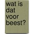 wat is dat voor beest?